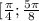 [\frac{\pi }{4} ; \frac{5\pi }{8}