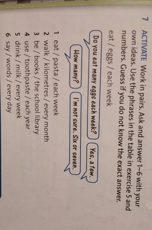 7 ACTIVATE Work in pairs. Ask and answer 1-6 with your o,wn ideas. Use the phrases in the table in e