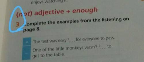 (not) adjective + enough 3 Complete the examples from the listening onpage 8of The test was easy ...