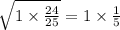 \sqrt{1 \times \frac{24}{25} } = 1 \times \frac{1}{5}