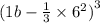 (1b - \frac{1}{3} \times {6}^{2} {)}^{3}