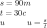 s = 90m \\ t = 30c \\ u \: \: \: \: \: \: \: \: \: \: \: \: u = \frac{s}{t}