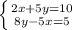 \left \{ {{2x+5y=10} \atop {8y-5x=5}} \right.