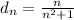 d_{n}=\frac{n}{n^{2}+1}