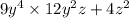 9y {}^{4} \times 12y {}^{2} z + 4z {}^{2}