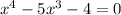 x^{4} - 5x^{3} - 4 = 0