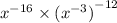 {x}^{ - 16} \times {( {x}^{ - 3}) }^{ - 12}