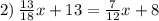 2) \: \frac{13}{18} x + 13 = \frac{7}{12} x + 8