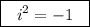 \boxed {\ \ i^2=-1\ \ }