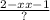 \frac{2 - x \\ x - 1}{?}