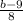 \frac{b - 9}{ 8 }