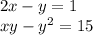 2 x - y = 1 \\ xy - y { }^{2} = 15