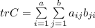 trC=\sum\limits_{i=1}^a\sum\limits_{j=1}^ba_{ij}b_{ji}