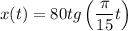 \displaystyle x(t)=80tg\left(\frac{\pi }{15}t \right)