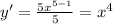 y'=\frac{5x^{5-1} }{5}=x^{4}