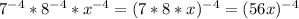 7^{-4}*8^{-4}*x^{-4}=(7*8*x)^{-4}=(56x)^{-4}