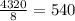 \frac{4320}{8} = 540