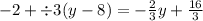 - 2 + \div 3(y - 8) = - \frac{2}{3} y + \frac{16}{3}