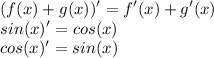 \displaystyle (f(x)+g(x))'=f'(x)+g'(x)\\\displaystyle sin(x)'=cos(x)\\\displaystyle cos(x)'=sin(x)