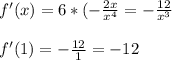 f'(x)=6*(-\frac{2x}{x^{4} }=-\frac{12}{x^{3} } \\\\f'(1)=-\frac{12}{1}=-12