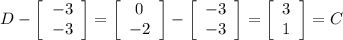 D-\left[\begin{array}{ccc}-3\\-3\end{array}\right] =\left[\begin{array}{ccc}0\\-2\end{array}\right]-\left[\begin{array}{ccc}-3\\-3\end{array}\right]=\left[\begin{array}{ccc}3\\1\end{array}\right]=C