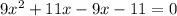 9x^{2} +11x-9x-11=0