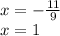 x=-\frac{11}{9} \\x=1