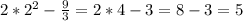 2*2^{2}-\frac{9}{3}=2*4-3 = 8-3 = 5