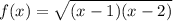 f(x)=\sqrt{(x-1)(x-2)}