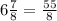 6\frac{7}{8} =\frac{55}{8}