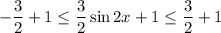 -\dfrac{3}{2}+1\leq \dfrac{3}{2}\sin 2x+1\leq \dfrac{3}{2}+1