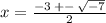 x = \frac{ - 3 \: + - \: \sqrt{ - 7} }{2}