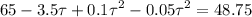 \displaystyle 65-3.5\tau+0.1\tau^2-0.05\tau^2=48.75