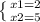 \left \{ {{x1=2} \atop {x2=5}} \right.