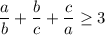 \dfrac{a}{b}+\dfrac{b}{c}+\dfrac{c}{a}\ge3