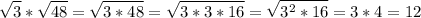 \displaystyle \sqrt{3} *\sqrt{48} =\sqrt{3*48} =\sqrt{3*3*16} =\sqrt{3^{2}*16 } =3*4=12