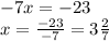 - 7x = - 23 \\ x = \frac{ - 23}{ - 7} = 3 \frac{2}{7}