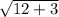 \sqrt{12+3}