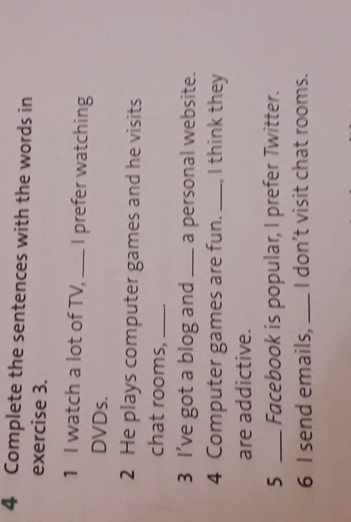 4 Complete the sentences with the words in exercise 3.1 I watch a lot of TV, I prefer watchingDVDs.2