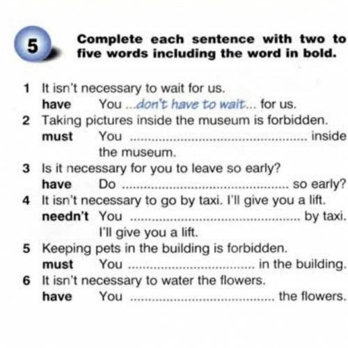 Complete each sentence with two to five words including the word in bold. 1 It isn't necessary to wa