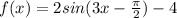 f(x)=2sin(3x-\frac{\pi }{2} )-4