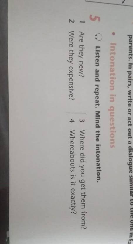 5) Listen and repeat. Mind the intonation. 1 Are they new? 2 Were they expensive? Where did you get