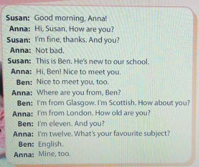 Susan: Good morning, Anna! Anna:Hi, Susan. How are you?Susan: I'm fine, thanks. And you?Anna: Not ba