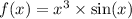 f(x) = x {}^{3} \times \sin(x)