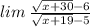 lim \: \frac{ \sqrt{x + 30} - 6}{ \sqrt{x + 19} - 5}