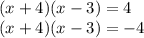 (x + 4)(x - 3) = 4 \\ (x + 4)(x - 3) = - 4