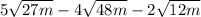 5 \sqrt{27m} - 4 \sqrt{48m} - 2 \sqrt{12m}