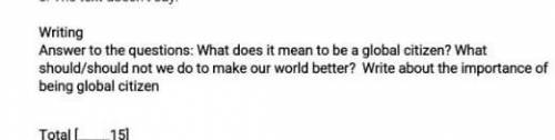 Writing Answer to the questions: What does it mean to be a global citizen? Whatshould/should not we