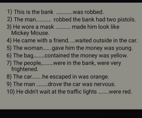 Вставить: Who(that), which(that), that, whose, where, when, why. нужно