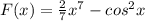 F(x)=\frac{2}{7}x^{7}-cos^{2}x